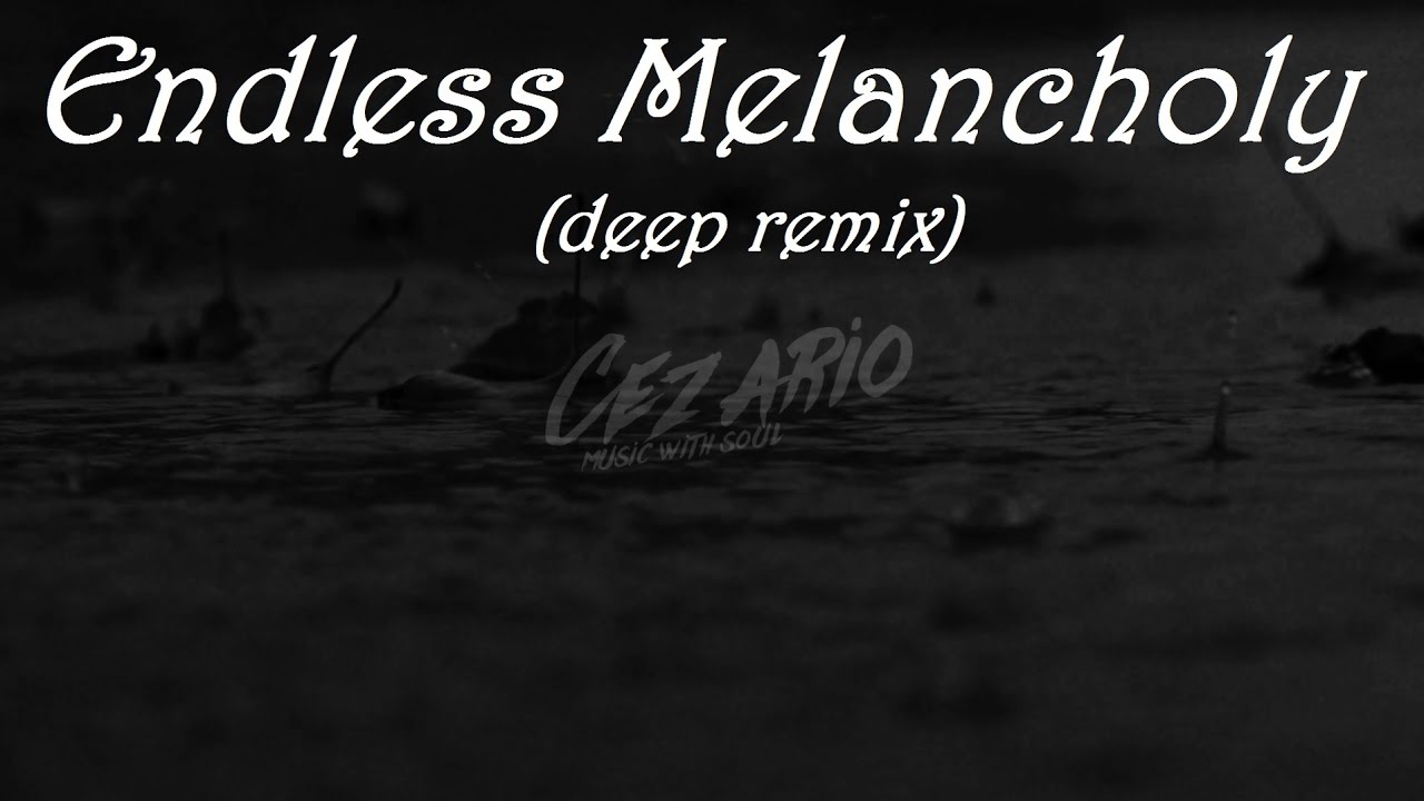 Cezario - Endless Melancholy (deep remix)