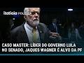 OPERAÇÃO DA PF: LÍDER DO GOVERNO LULA É ALVO DE BUSCA E APREENSÃO EM INVESTIGAÇÃO SOBRE BANCO MASTER