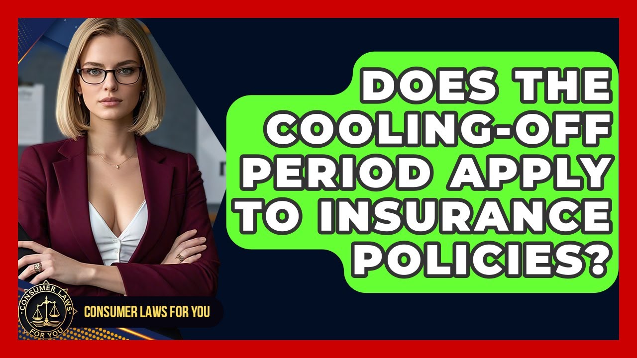 Does The Cooling-off Period Apply To Insurance Policies? - Consumer Laws For You