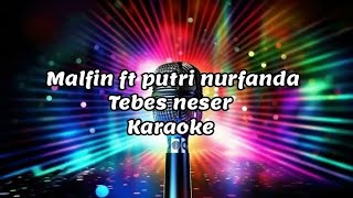 Malfin Ft Putri Nurfanda Tebes Neser Karaoke