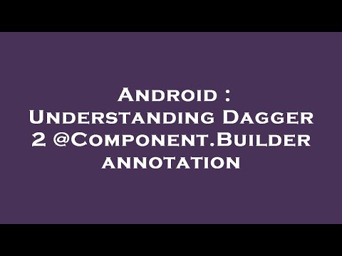 Android : Understanding Dagger 2 @Component.Builder annotation