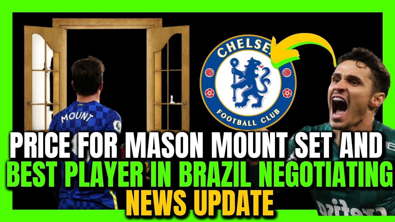 MASON MOUNT FURTHER AWAY EACH TIME/BRAZILIAN PLAYER COMING/CHELSEA NEWS ROUNDUP