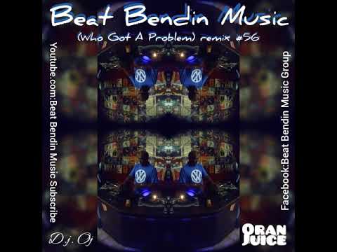Beat Bendin Music: D.j. Oj Who Got A Problem remix