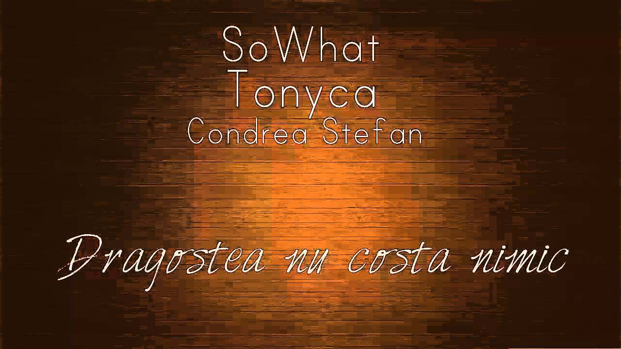 SoWhat ft. Tonyca & Condrea - Dragostea nu costa nimic