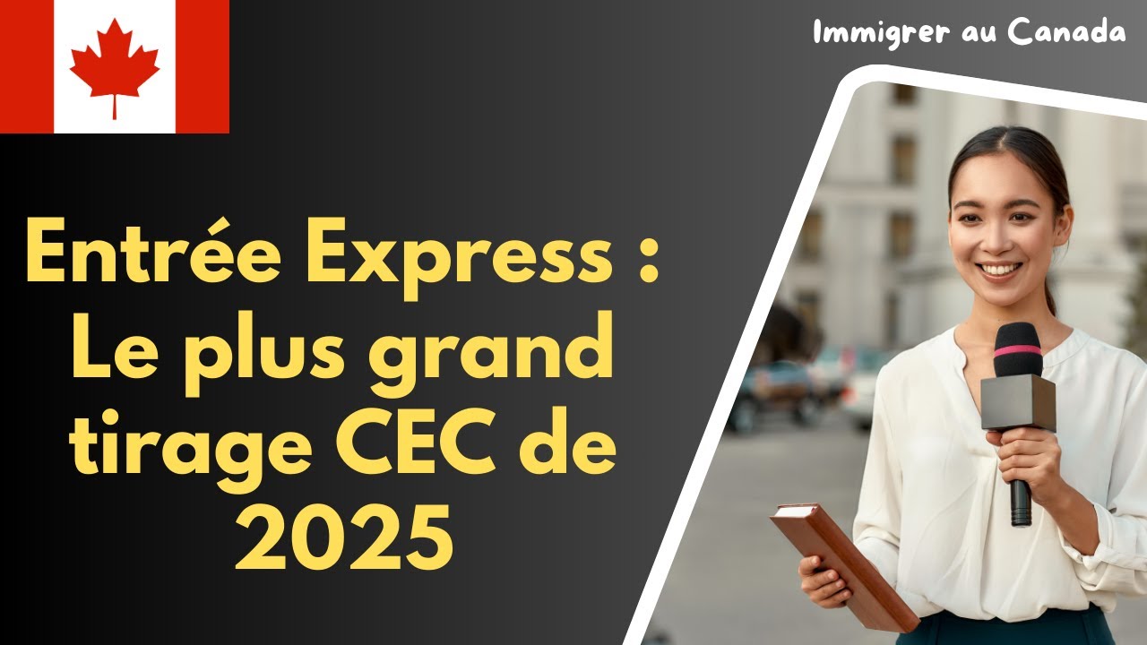 Entrée Express : Le plus grand tirage CEC de 2025 — Ce que vous devez savoir !
