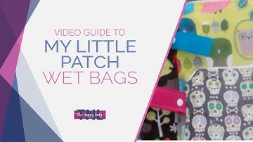 My Little Patch Wet Bags Video Guide - The Nappy Lady