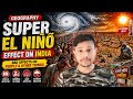 🔥 SUPER EL NIÑO – Effect on India | Impact on India | Drought, Flood & Farmers Crisis