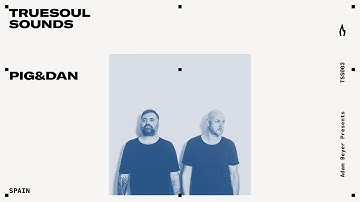 TSS003 - Truesoul Sounds - Pig&Dan Mix from Spain (livestream)