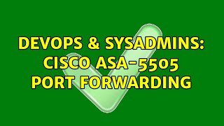 DevOps & SysAdmins: Cisco ASA-5505 Port Forwarding (2 Solutions!!)