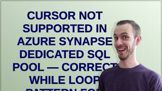 CURSOR not supported in Azure Synapse Dedicated SQL Pool — correct WHILE loop pattern for iterati...