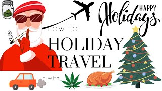 Details HOW TO: travel with weed for the Holidays Guide
