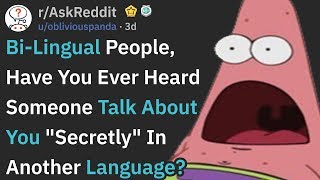 Multilinguals, What Did You Overhear About Yourself In Another Language? (r/AskReddit)