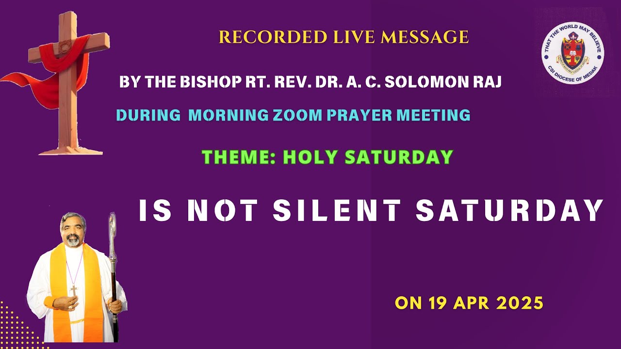 Msg by Bishop Rt. Rev. Dr. A. C. Solomon Raj  on   19 Apr    2025 Theme Not Silent Saturday