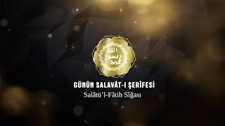 Günün Salevât-I Şerîfesi - Salâtül-Fâtih Sîğası