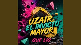 que lio - Uzair El Invicto Mayor