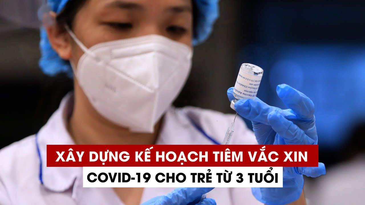 Thống kê trẻ em từ 3 tuổi trở lên để tiêm vắc xin... - youtube