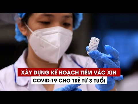 Video Thống kê trẻ em từ 3 tuổi trở lên để tiêm vắc xin... - youtube