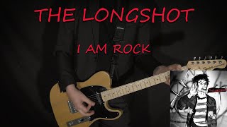 THE LONGSHOT - I Am Rock - GUITAR COVER
