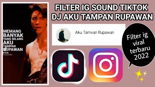FILTER INSTAGRAM SOUND TIKTOK JJ DJ AKU TAMPAN RUPAWAN PRESET TIKTOK VIRAL!!! FILTER IG ADA MUSIKNYA