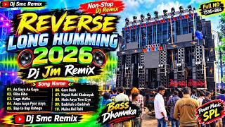 Reverse Long Humming 2026 🔥 Nonstop Humming Dance Mix | Dj Jm Remix | High Bass Dj Song