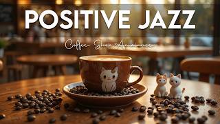 Positive Jazz Music🎶 Soft jazz Music and Morning Bossa Nova for working, studying and relaxing
