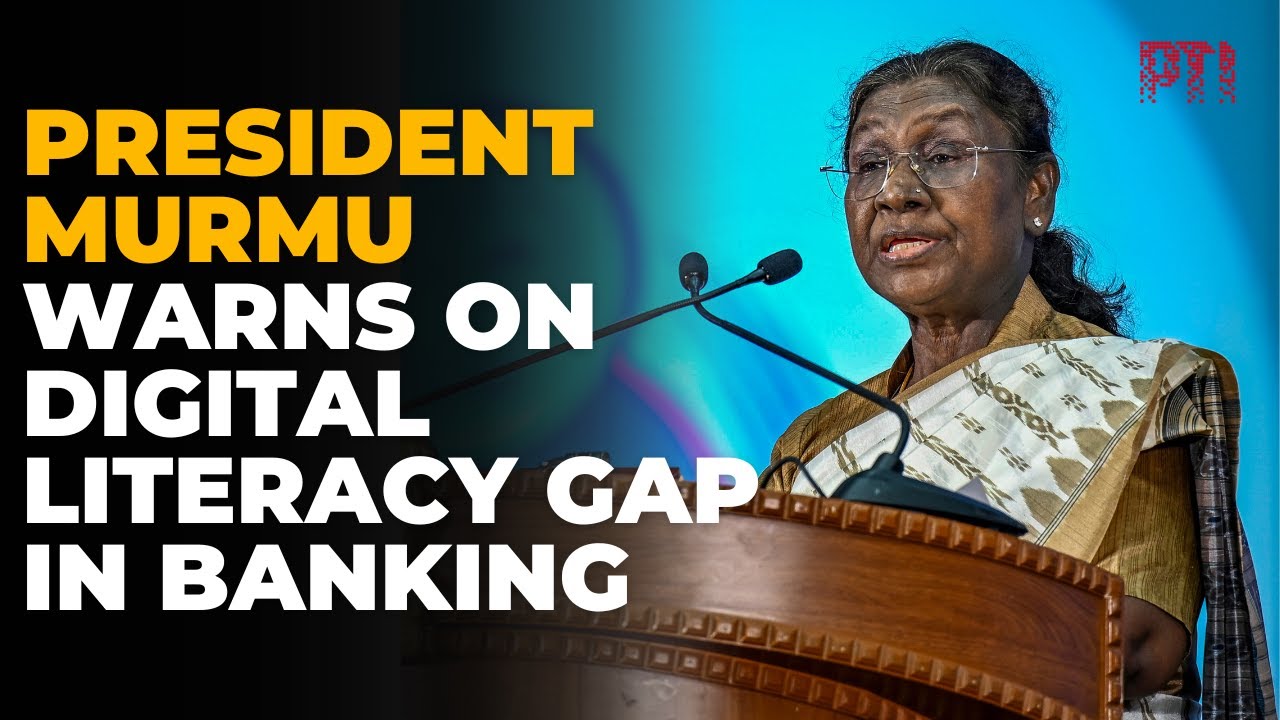 Digital literacy, financial awareness remain major challenges in banking: President Droupadi Murmu