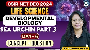CSIR NET Dec 2024 | Developmental Biology - Sea Urchin Part -3| Concept + Questions | Day - 5