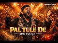 Pal Tule De (Sufi Fusion) | High Energy Qawali Party Vibes | Bengali Song