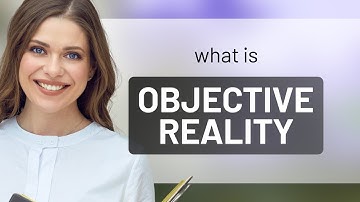 Understanding "Objective Reality": A Guide for English Learners