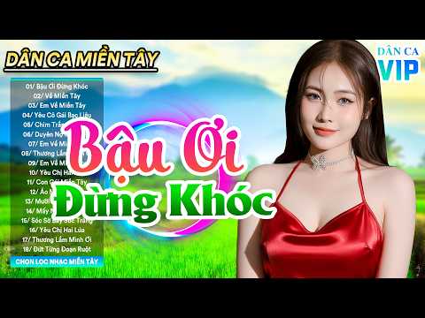 Bậu Ơi Đừng Khóc - LK Nhạc Dân Ca Trữ Tình Quê Hương Miền Tây Hay Nhất | Dân Ca Miền Tây Mới Nhất