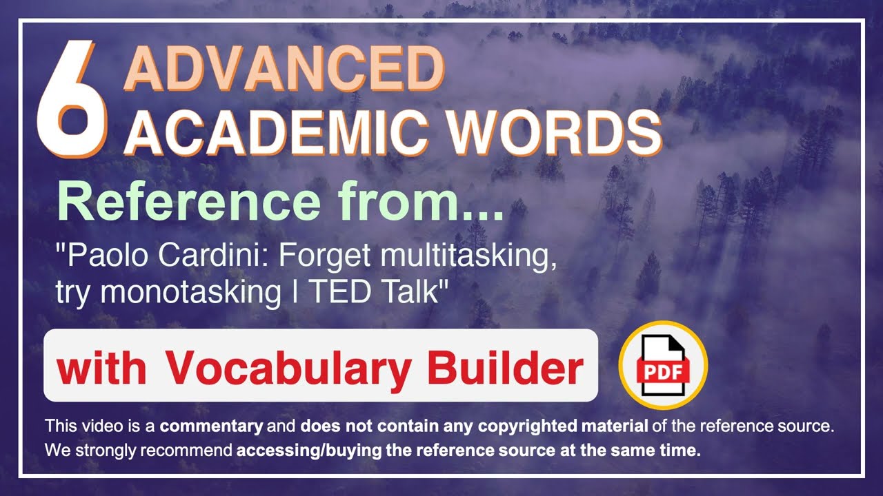 6 Advanced Academic Words Ref from "Paolo Cardini: Forget multitasking, try monotasking | TED Talk"