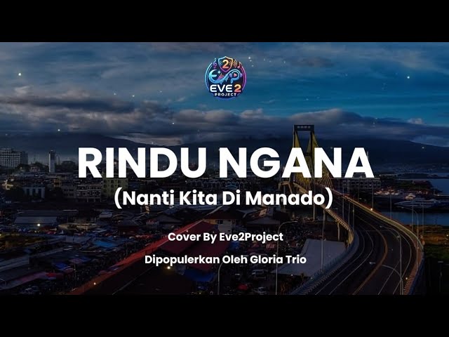 NANTI KITA DI MANADO (RINDU NGANA) - GLORIA TRIO | COVER BY EVE2PROJECT