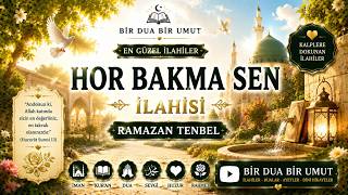 İlahi - Hor Bakma Sen / Ramazan Tenbel / En Güzel İlahiler / İlahi Dinle / Bir Dua Bir Umut