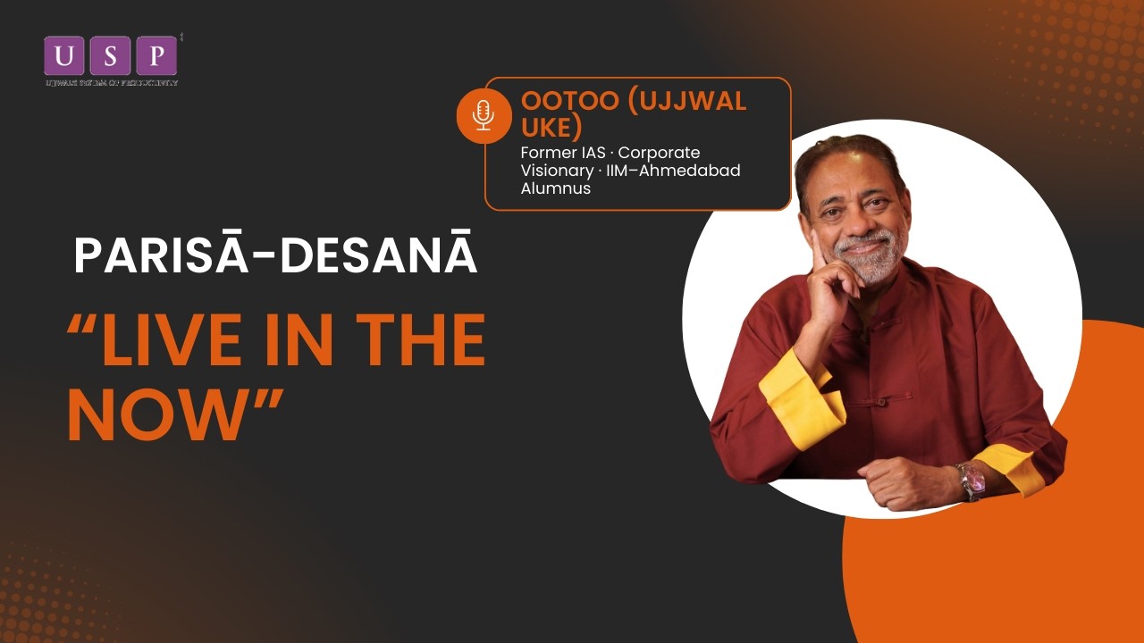 How to Live in the Present | Parisā Desanā by OoToO (Ujjwal Uke)