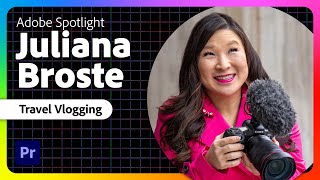 Adobe Spotlight: From Capture to Edit β Travel Vlogging with Juliana Broste