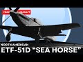 North American ETF-51D; The “Sea Horse”