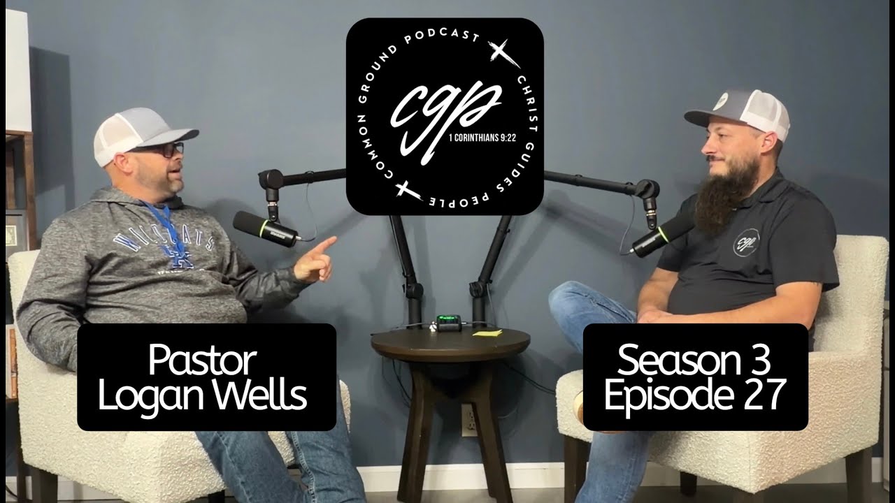 Common Ground Podcast Episode 27-Pastor Logan Wells