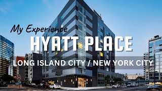 My Experience of staying at Hyatt Place, Long Island City / New York City | USA | 4K 🇺🇸