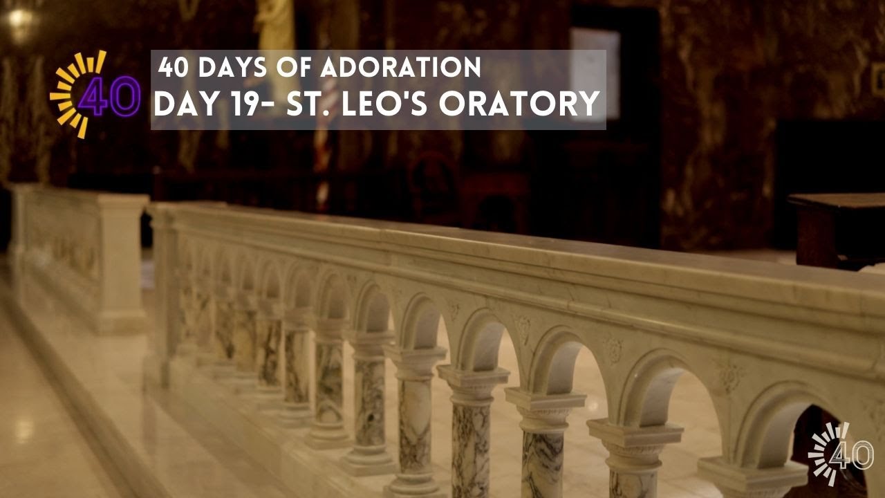 40 Days of Adoration | Day 19 | St. Leo's Oratory