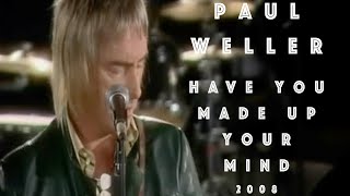 Paul Weller :- Have You Made Up Your Mind