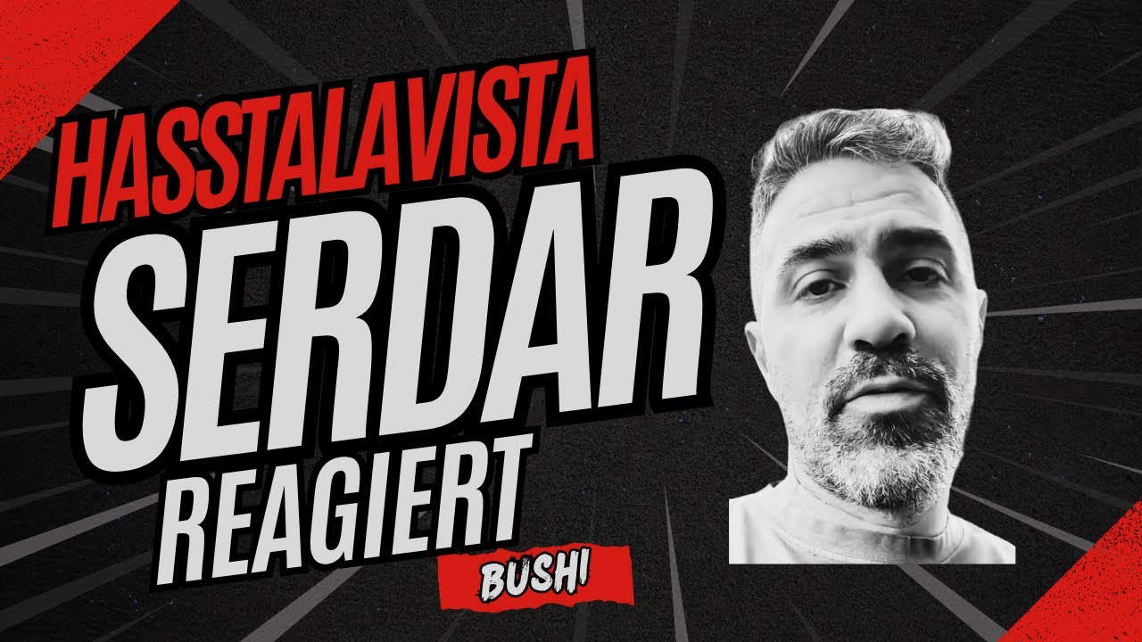Hasstalavista - Serdar reagiert auf Bushido