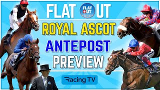 ROYAL ASCOT 2024 ANTEPOST PREVIEW - All the key races covered | Flat Out