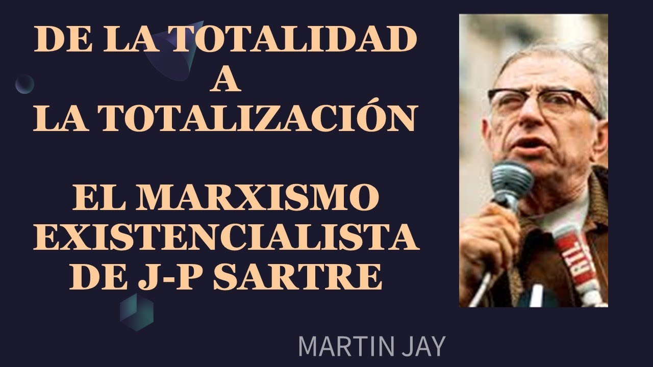 De la totalidad a la totalización. El marxismo existencialista de JP
