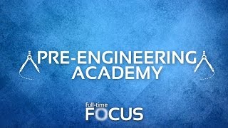 Full-Time Focus: Pre-Engineering Academy