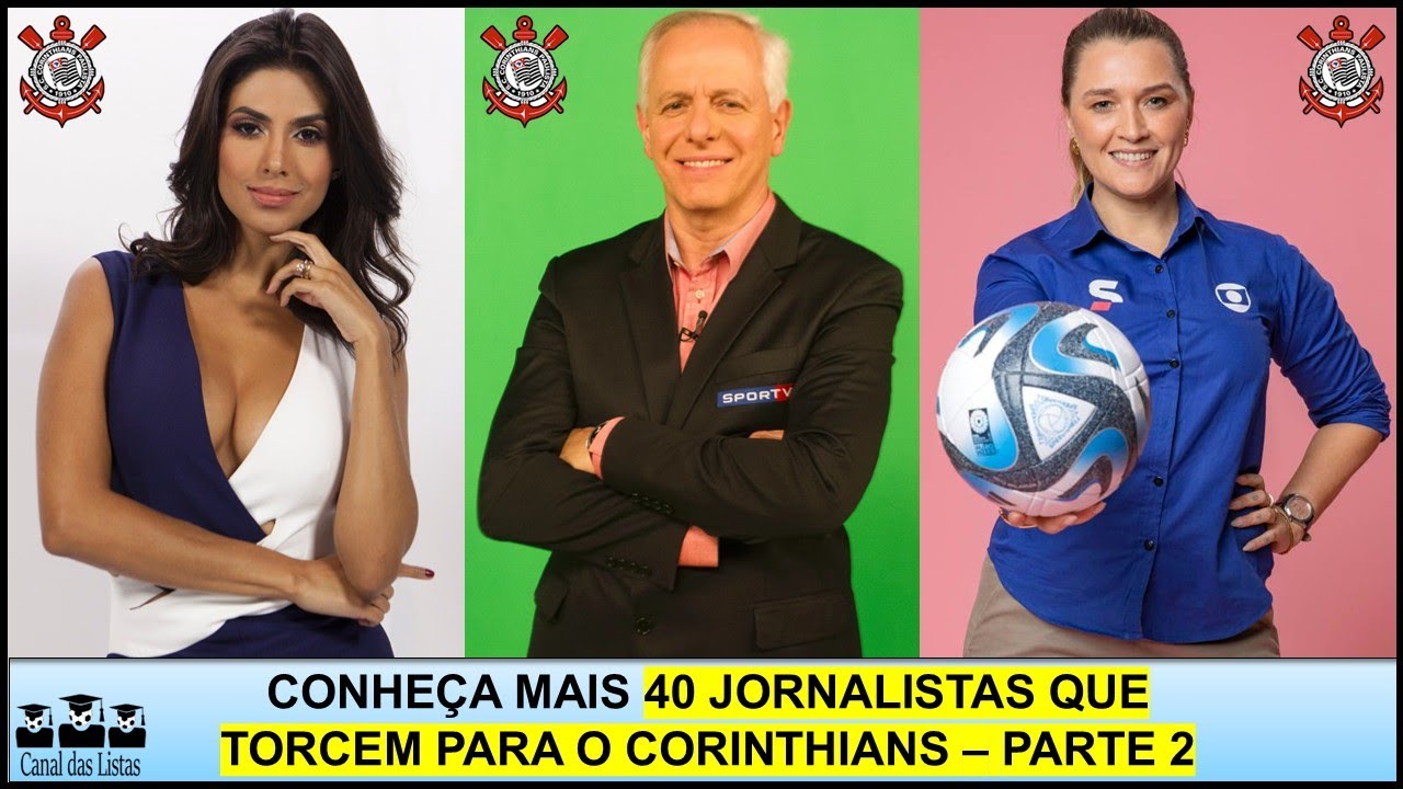 JORNALISTAS CORINTIANOS – PARTE 2 – CONHEÇA MAIS 40 JORNALISTAS QUE TORCEM PARA O CORINTHIANS