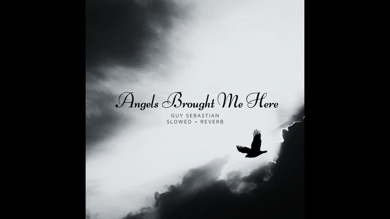 Guy Sebastian - Angels Brought Me Here (Slowed + Reverb) Guy Sebastian - Angels Brought Me Here (Slowed + Reverb)