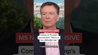 MS NOW EXCLUSIVE: Comey on Trump's second term: 'We're in for a ROUGH ride'