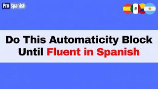Learn Spanish: Repeat This Automaticity Block Until Fluent