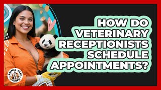How Do Veterinary Receptionists Schedule Appointments? - Animal Care Jobs