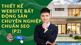 Hướng Dẫn Thiết Kế Website Bất Động Sản Chuyên Nghiệp Chuẩn SEO (Phần 2)